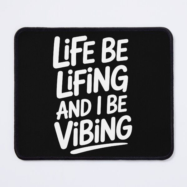 Item preview, Life Be Lifing And I Be Vibing Funny Quote designed and sold by Say It With Ink.