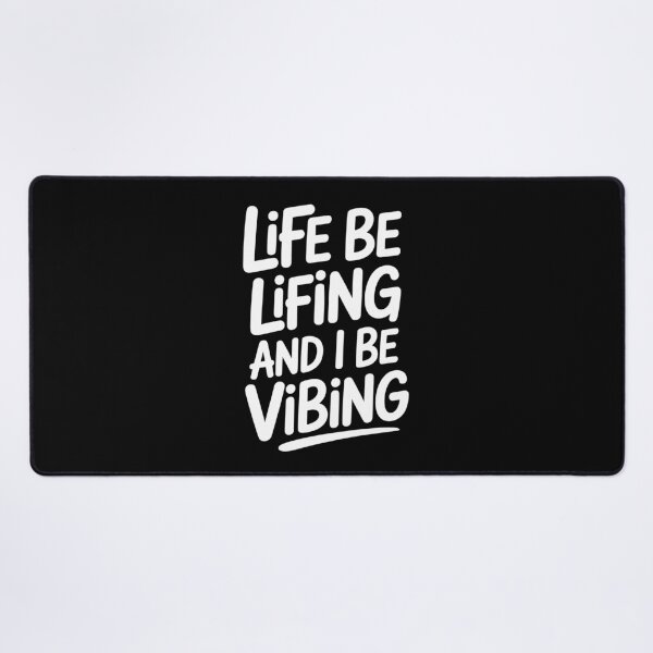 Item preview, Life Be Lifing And I Be Vibing Funny Quote designed and sold by Say It With Ink.