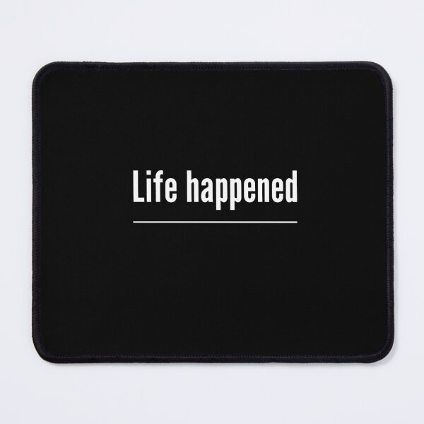 Item preview, Life Happened Funny Relatable Sarcastic Quote designed and sold by Say It With Ink.