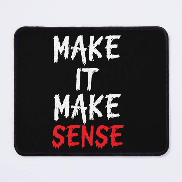 Item preview, Make It Make Sense Funny Sarcastic Quote designed and sold by Say It With Ink.