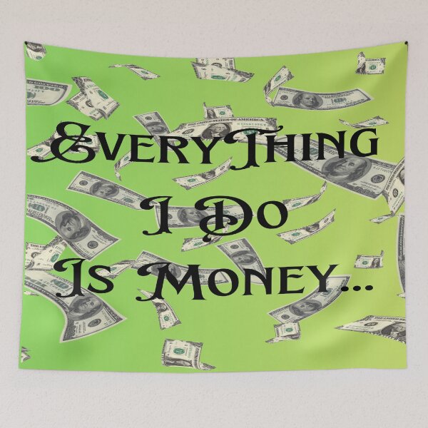 Item preview, EveryThing I Do Is Money Green designed and sold by MariahDaGoatedPrincess.