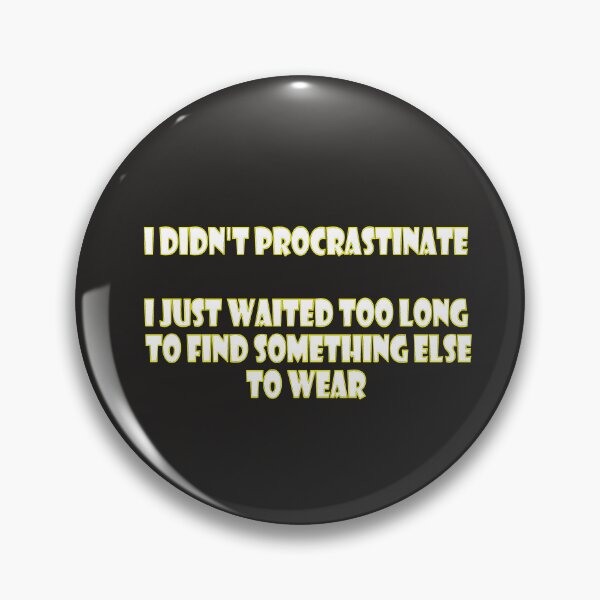 Item preview, I didn't procrastinate (white letters on black) designed and sold by Parody-is-King.
