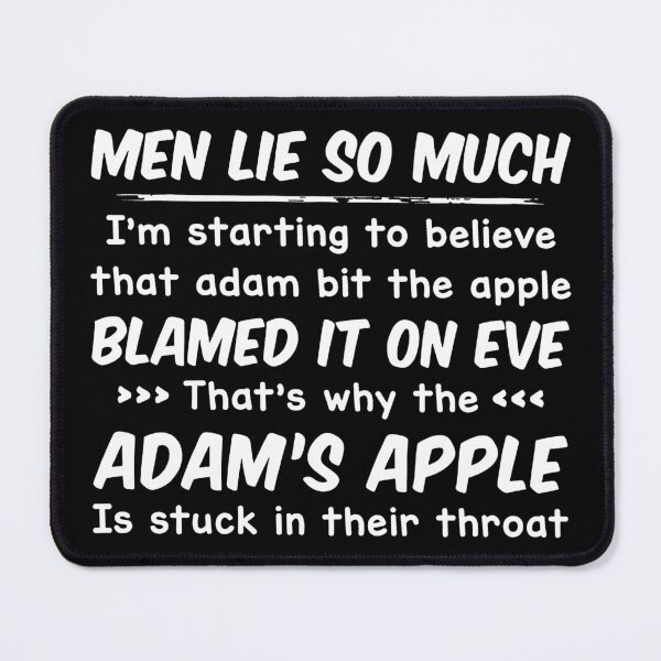 Item preview, Men Lie So Much I'm Starting To Believe That Adam Bit The Apple Blamed It On Eve That's Why The Adam's Apple Is Stuck In Their Throat designed and sold by art-jendi.