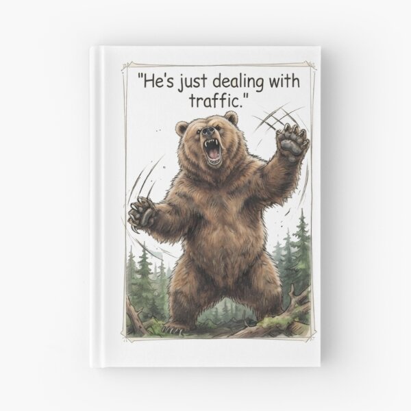 Item preview, "He's just dealing with traffic" - Roaring Grizzly designed and sold by SarcasmAndSpite.
