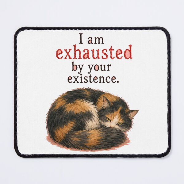 Item preview, I Am Exhausted By Your Existence Sarcastic Cat Art designed and sold by SarcasmAndSpite.