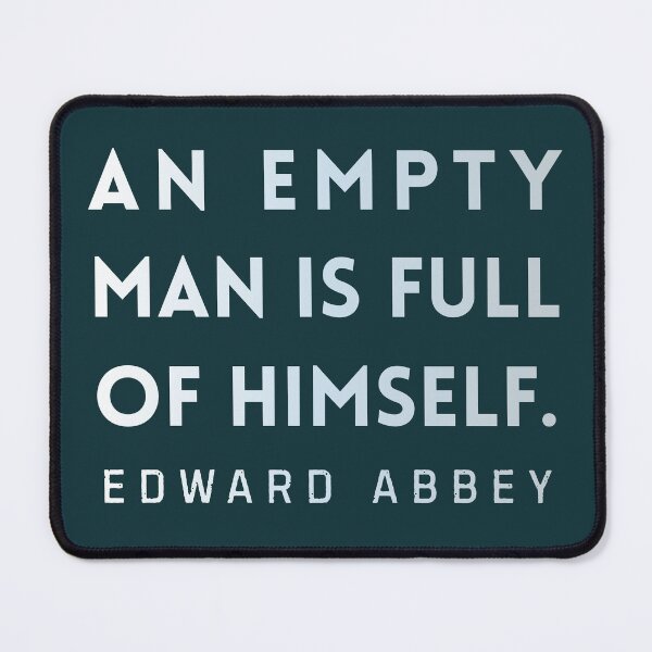 Item preview, Edward Abbey quote: An empty man is full of himself. designed and sold by artbleed.