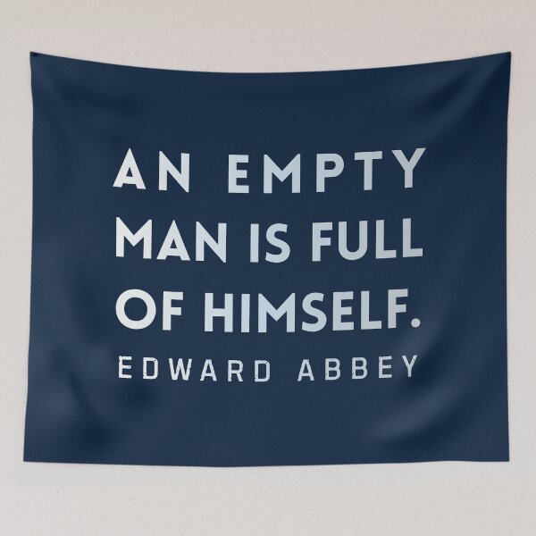 Item preview, Edward Abbey quote: An empty man is full of himself. designed and sold by artbleed.