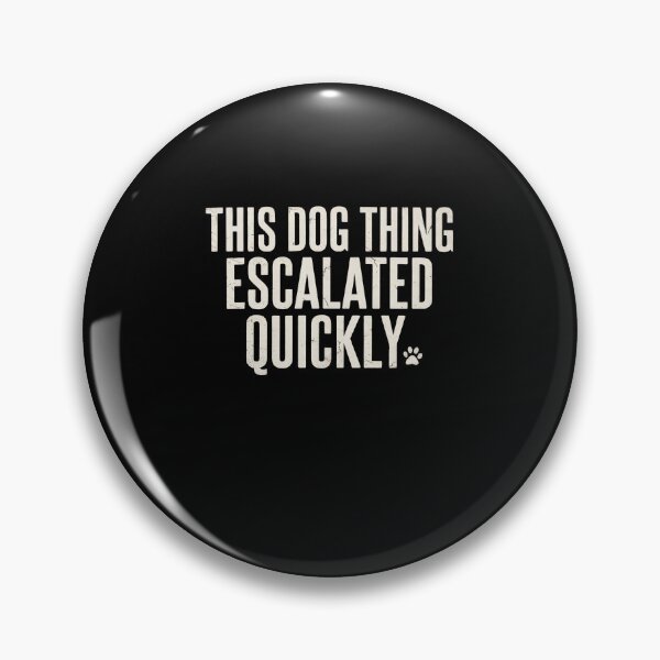 Item preview, This Dog Thing Escalated Quickly Funny Dog Lover Humor designed and sold by Souck12.