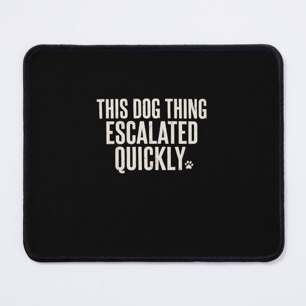 Item preview, This Dog Thing Escalated Quickly Funny Dog Lover Humor designed and sold by Souck12.