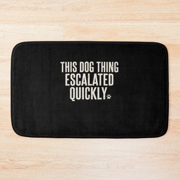 Item preview, This Dog Thing Escalated Quickly Funny Dog Lover Humor designed and sold by Souck12.
