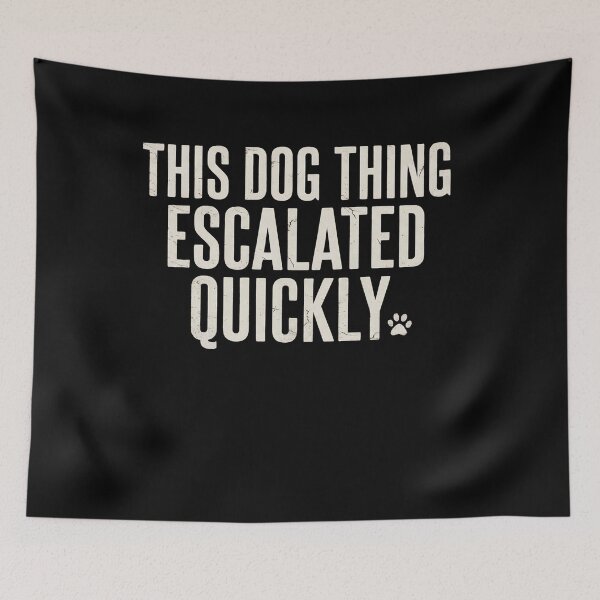 Item preview, This Dog Thing Escalated Quickly Funny Dog Lover Humor designed and sold by Souck12.