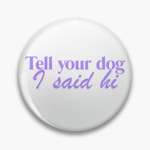 Item preview, Tell your dog I said hi designed and sold by MerchZillaa.