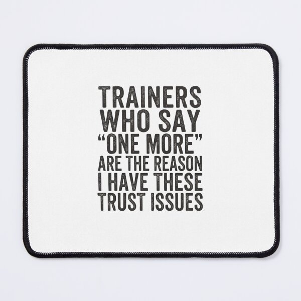 Item preview, Trainers Who Say One More Caused My Trust Issues Funny designed and sold by Souck12.
