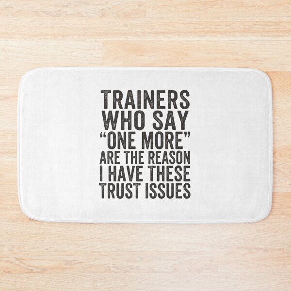 Item preview, Trainers Who Say One More Caused My Trust Issues Funny designed and sold by Souck12.
