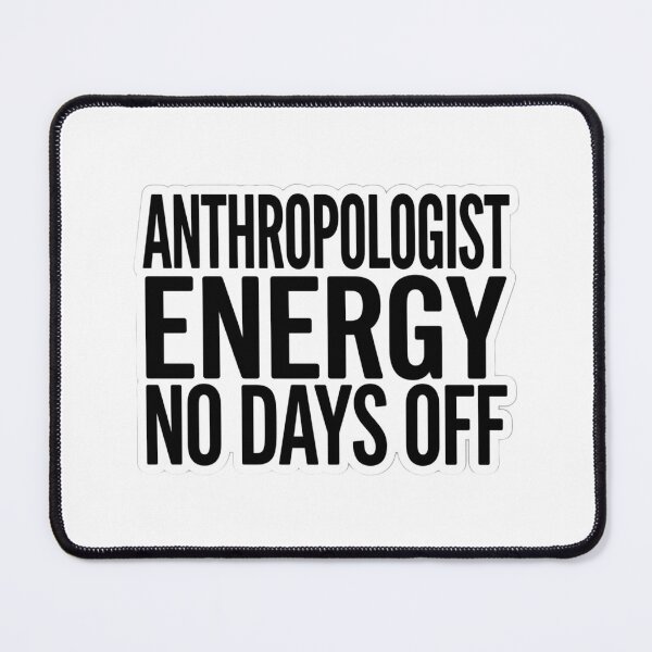 Item preview, Anthropologist Energy No Days Off Funny Anthropology Science Quote designed and sold by raedattia.
