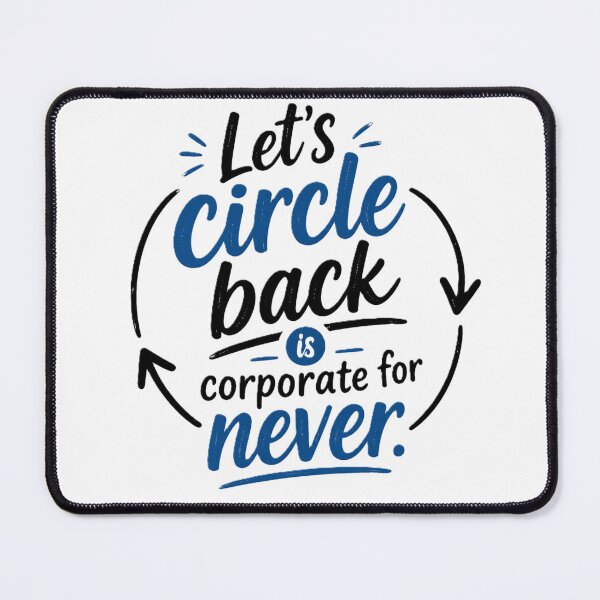 Item preview, Let’s Circle Back Is Corporate for Never Funny Office Quote designed and sold by Artisan Vibes.