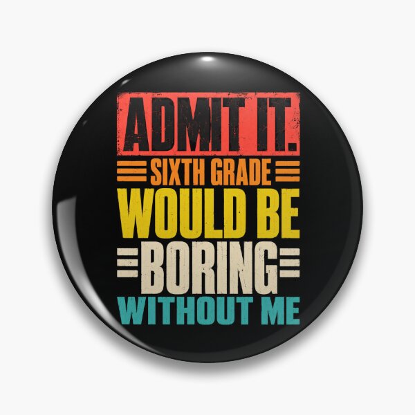 Item preview, Admit It Sixth Grade Would Be Boring Without Me designed and sold by ROUX-ART.