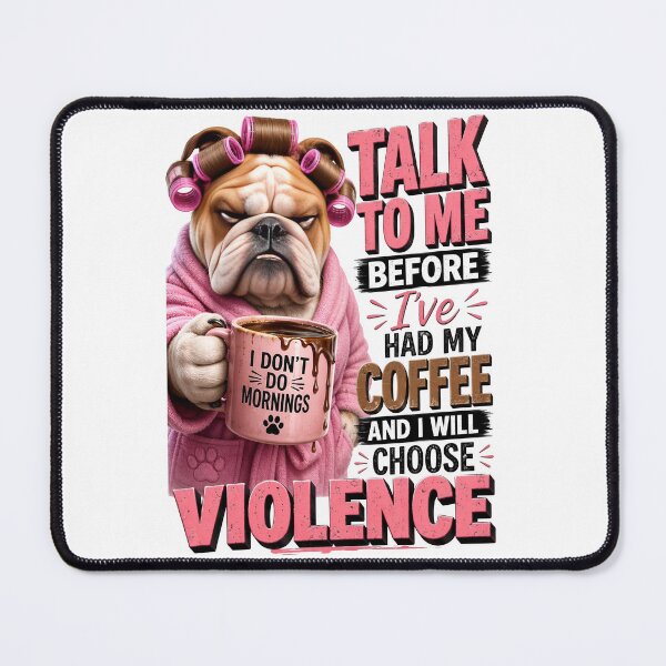 Item preview, Talk To Me Before Coffee I Will Choose Violence Bulldog designed and sold by Sovereign Supply Co..