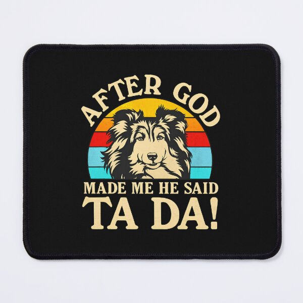 Item preview, Funny Sheltie Dog After God Made Me He Said designed and sold by murdyawdiede.