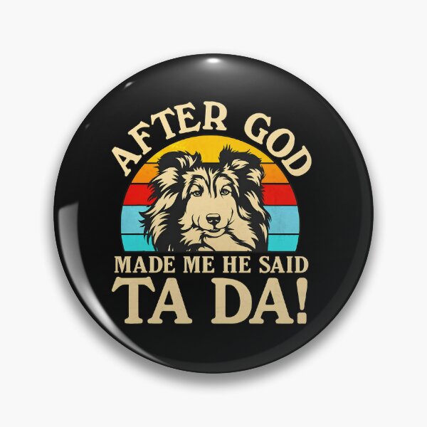 Item preview, Funny Sheltie Dog After God Made Me He Said designed and sold by murdyawdiede.