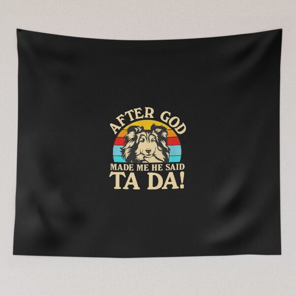 Item preview, Funny Sheltie Dog After God Made Me He Said designed and sold by murdyawdiede.