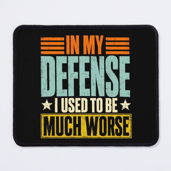 Item preview, defense In My Defense I Used To Be Much Worse Funny Quote designed and sold by ROUX-ART.