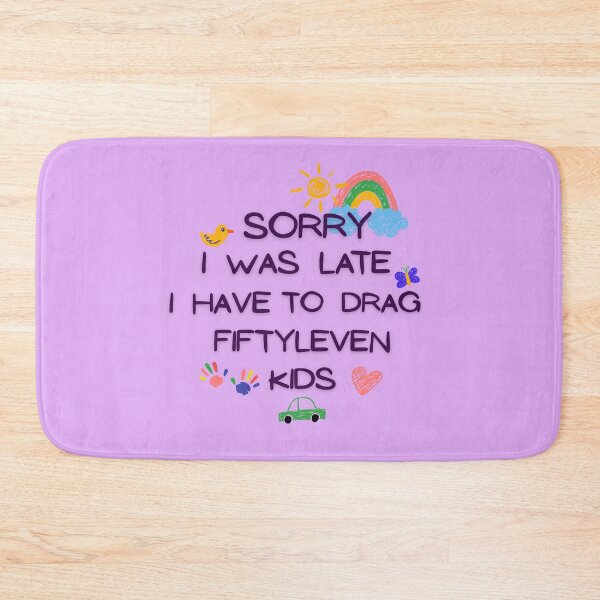 Item preview, Sorry I Was Late I Have To Drag Fiftyleven Kids designed and sold by AnulaArt.