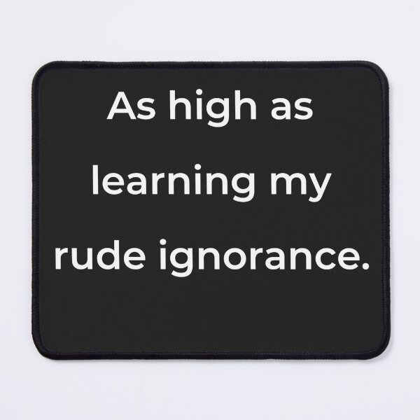 Item preview, “As high as learning my rude ignorance.” - print white designed and sold by ariksworld.