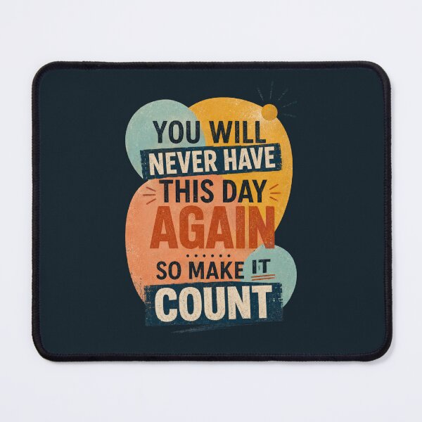 Item preview, You Will Never Have This Day Again, So Make It Count designed and sold by Sketch-Shack.