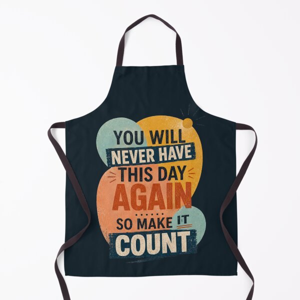 Item preview, You Will Never Have This Day Again, So Make It Count designed and sold by Sketch-Shack.