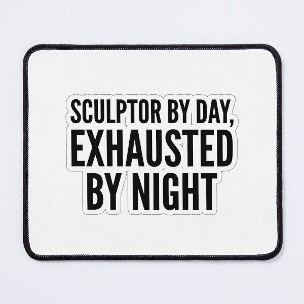 Item preview, Sculptor By Day Exhausted By Night Funny Clay Sculpting Studio Quote designed and sold by raedattia.
