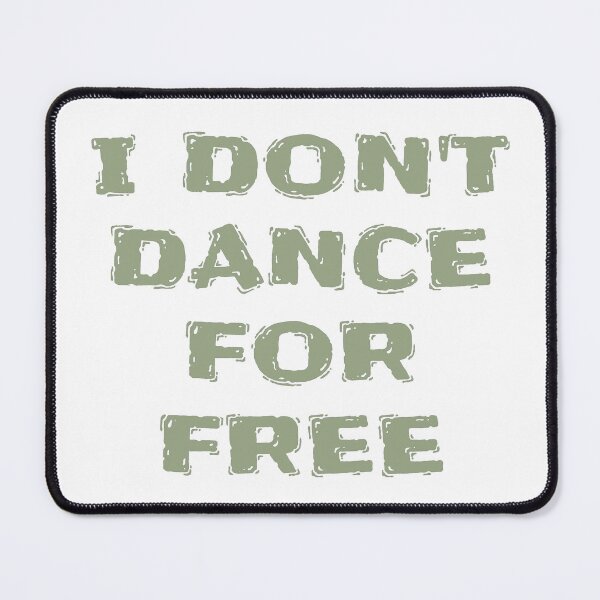 Item preview, I Don't Dance for Free designed and sold by Skyeleigh and Spideough.