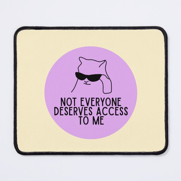 Item preview, Not Everyone Deserves Access to Me Cat designed and sold by jianina-alondra.