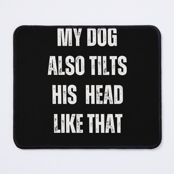 Item preview, My Dog Also Tilts His Head Like That Funny Dog Owner Pet Parent Dog Lover designed and sold by w66aboo.