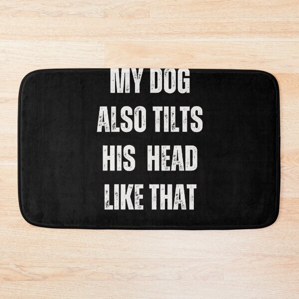 Item preview, My Dog Also Tilts His Head Like That Funny Dog Owner Pet Parent Dog Lover designed and sold by w66aboo.