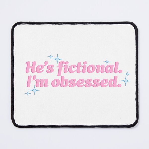 Item preview, He’s fictional. I’m obsessed. designed and sold by Artbychiii.