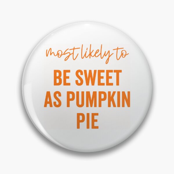 Item preview, Most Likely To Be Sweet As Pumpkin Pie designed and sold by hesotendes.