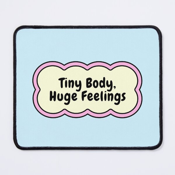 Item preview, Tiny Body Huge Feelings Cute Quote designed and sold by jianina-alondra.