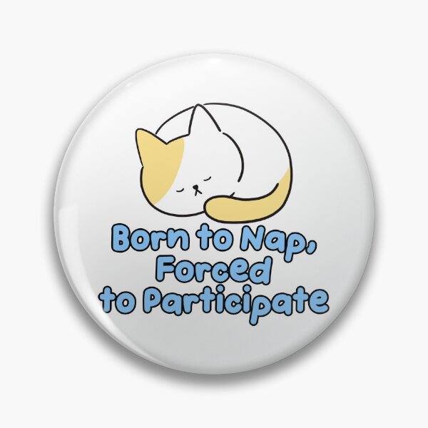 Item preview, Born to Nap Forced to Participate Cat designed and sold by jianina-alondra.