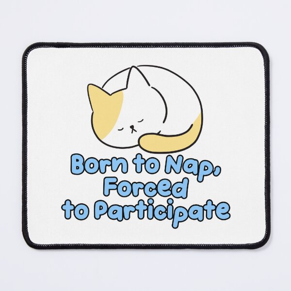 Item preview, Born to Nap Forced to Participate Cat designed and sold by jianina-alondra.
