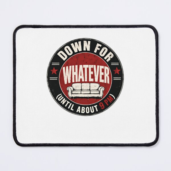 Item preview, Down For Whatever (Until About 9 PM) Homebody Introvert Funny Humor designed and sold by HumansStuck12.