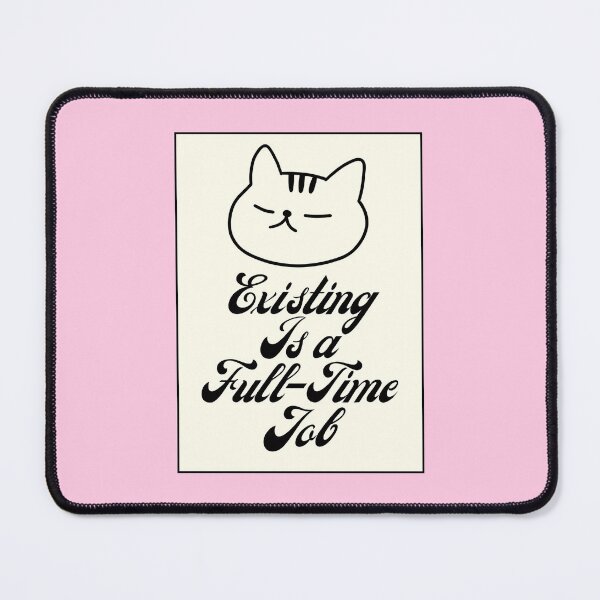 Item preview, Existing Is a Full-Time Job Funny Cat designed and sold by jianina-alondra.