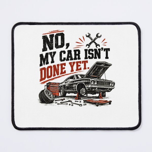 Item preview, No, My Car Isn't Done Yet. Mechanic Automotive Car Guy Gearhead designed and sold by HumansStuck12.