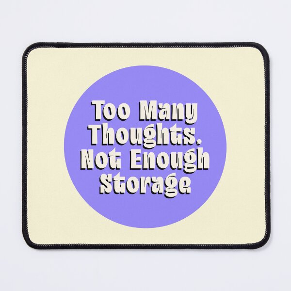 Item preview, Too Many Thoughts Not Enough Storage designed and sold by jianina-alondra.