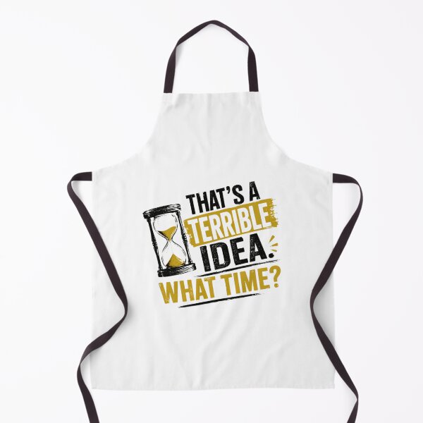 Item preview, That's A Terrible Idea. What Time? Sarcastic Humor Impulsive Quote designed and sold by HumansStuck12.