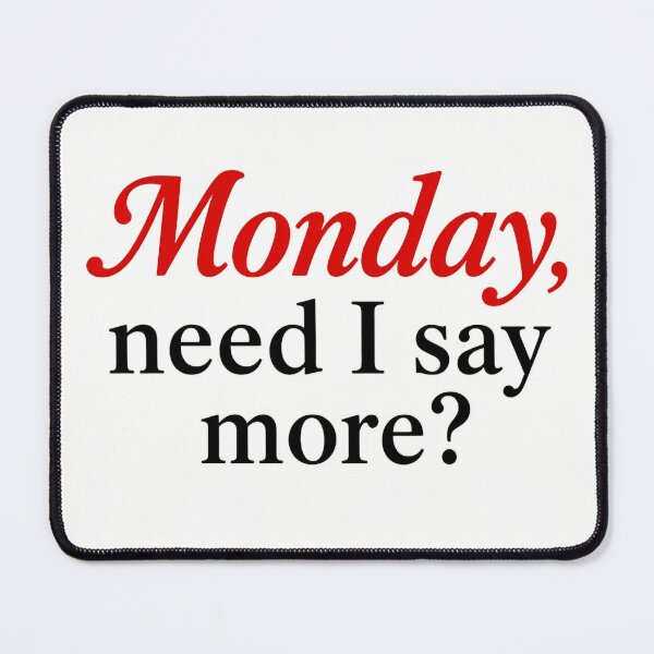 Item preview, Monday, need I say more? Funny Typography quote designed and sold by SarcasmAndSpite.