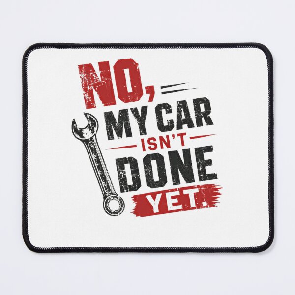 Item preview, No, My Car Isn't Done Yet. Car Enthusiast Mechanic Automotive Garage Humor designed and sold by HumansStuck12.