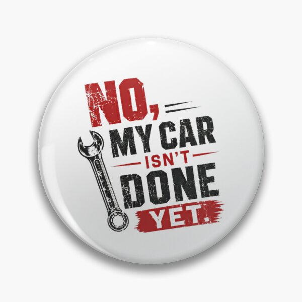Item preview, No, My Car Isn't Done Yet. Car Enthusiast Mechanic Automotive Garage Humor designed and sold by HumansStuck12.