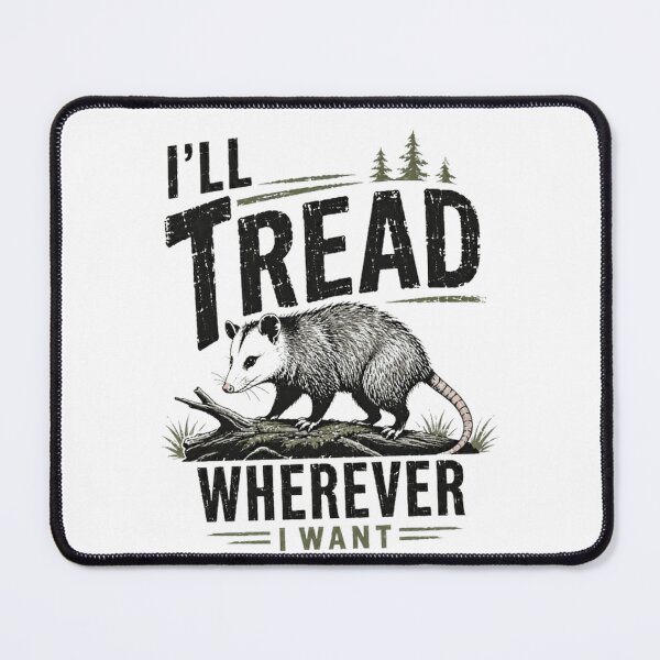 Item preview, I'll Tread Wherever I Want Opossum Wildlife Lover designed and sold by HumansStuck12.