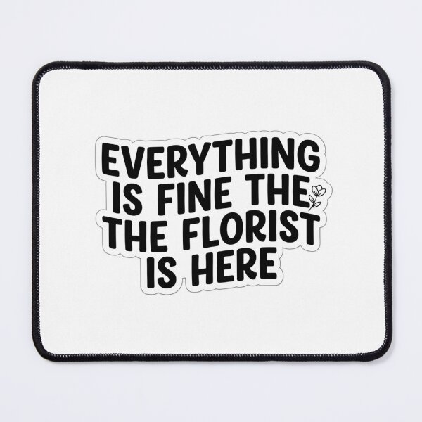 Item preview, Everything Is Fine The Florist Is Here Funny Floral Designer Flower Shop Quote designed and sold by raedattia.